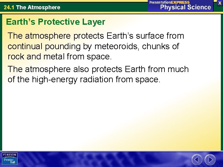24. 1 The Atmosphere Earth’s Protective Layer The atmosphere protects Earth’s surface from continual