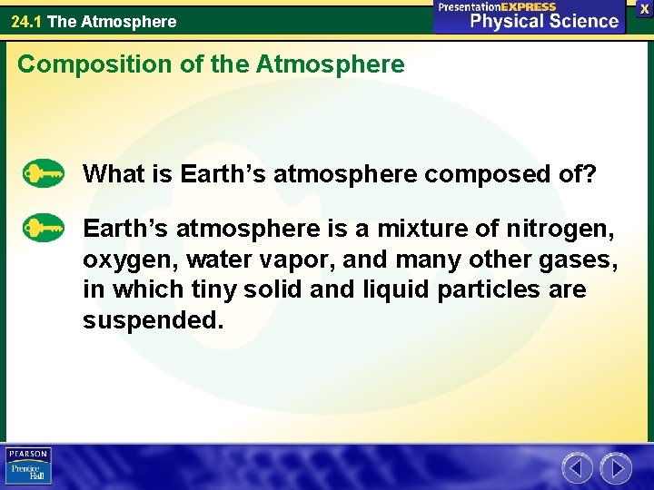 24. 1 The Atmosphere Composition of the Atmosphere What is Earth’s atmosphere composed of?