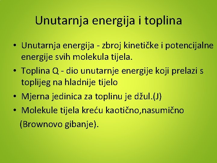 Unutarnja energija i toplina • Unutarnja energija - zbroj kinetičke i potencijalne energije svih