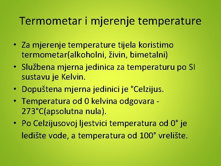 Termometar i mjerenje temperature • Za mjerenje temperature tijela koristimo termometar(alkoholni, živin, bimetalni) •