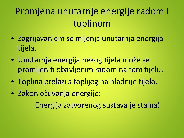 Promjena unutarnje energije radom i toplinom • Zagrijavanjem se mijenja unutarnja energija tijela. •