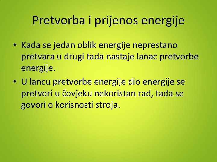 Pretvorba i prijenos energije • Kada se jedan oblik energije neprestano pretvara u drugi