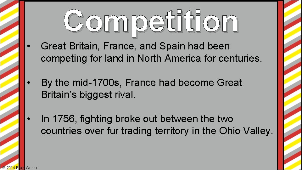 Competition • Great Britain, France, and Spain had been competing for land in North Competition • Great Britain, France, and Spain had been competing for land in North