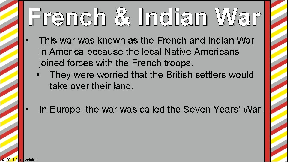 French & Indian War • This war was known as the French and Indian French & Indian War • This war was known as the French and Indian