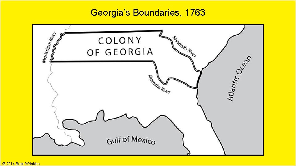 Georgia’s Boundaries, 1763 © 2014 Brain Wrinkles Georgia’s Boundaries, 1763 © 2014 Brain Wrinkles