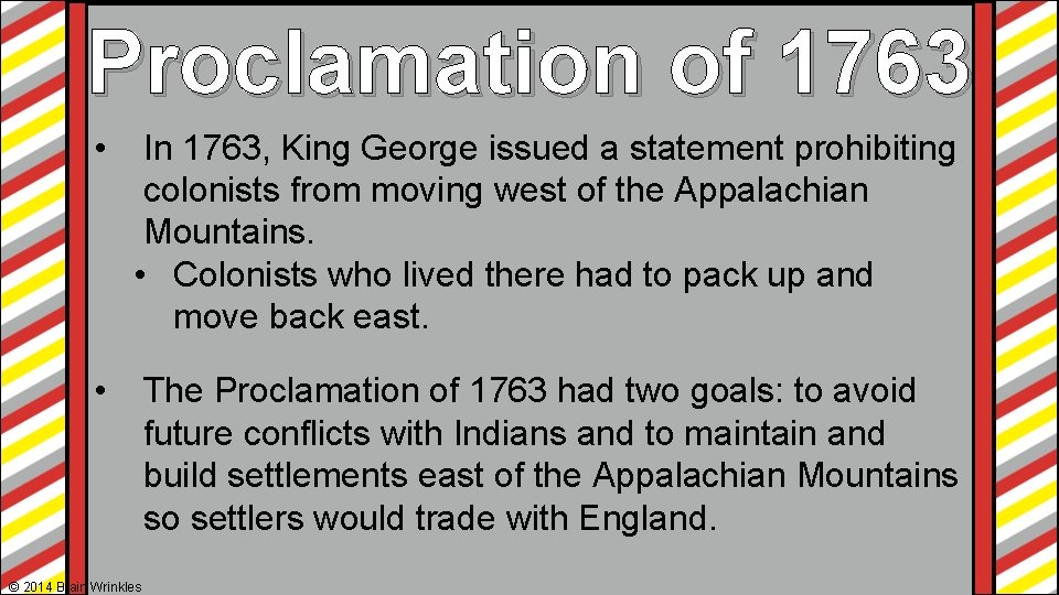 Proclamation of 1763 • In 1763, King George issued a statement prohibiting colonists from Proclamation of 1763 • In 1763, King George issued a statement prohibiting colonists from