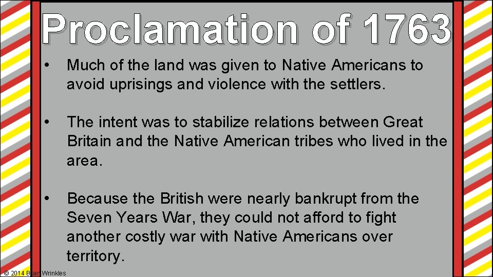 Proclamation of 1763 • Much of the land was given to Native Americans to Proclamation of 1763 • Much of the land was given to Native Americans to