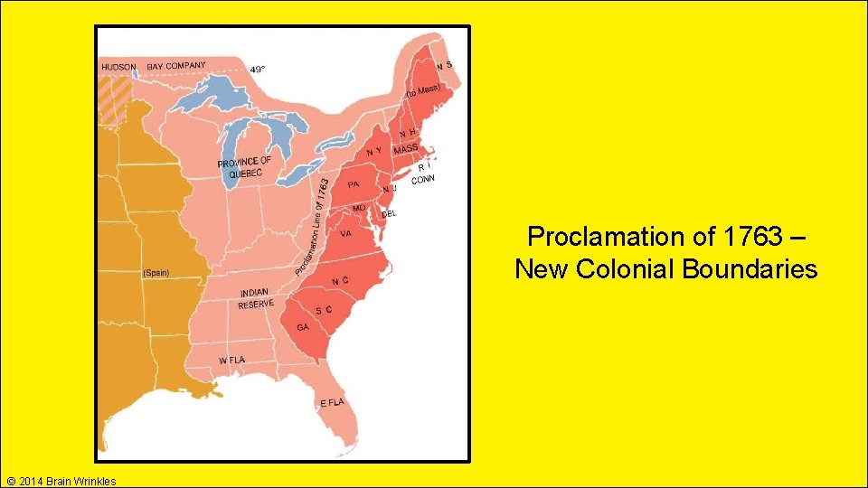 Proclamation of 1763 – New Colonial Boundaries © 2014 Brain Wrinkles Proclamation of 1763 – New Colonial Boundaries © 2014 Brain Wrinkles