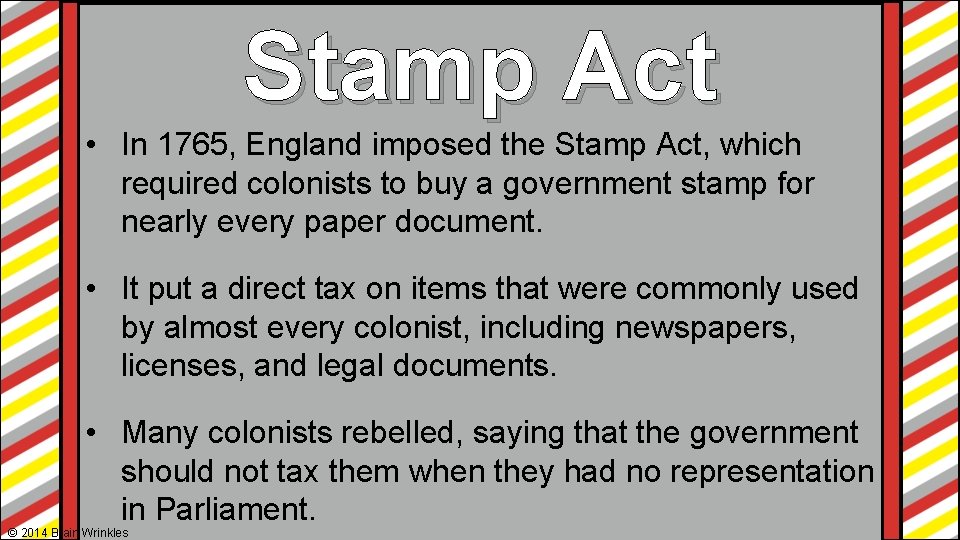 Stamp Act • In 1765, England imposed the Stamp Act, which required colonists to Stamp Act • In 1765, England imposed the Stamp Act, which required colonists to