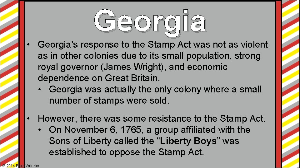 Georgia • Georgia’s response to the Stamp Act was not as violent as in Georgia • Georgia’s response to the Stamp Act was not as violent as in
