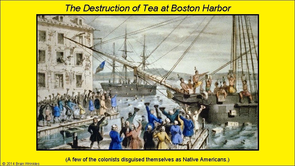 The Destruction of Tea at Boston Harbor © 2014 Brain Wrinkles (A few of The Destruction of Tea at Boston Harbor © 2014 Brain Wrinkles (A few of