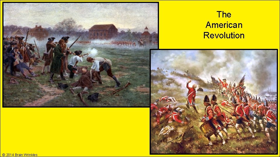 The American Revolution © 2014 Brain Wrinkles The American Revolution © 2014 Brain Wrinkles