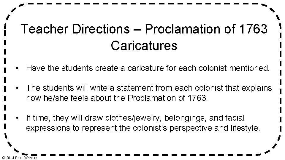 Teacher Directions – Proclamation of 1763 Caricatures • Have the students create a caricature Teacher Directions – Proclamation of 1763 Caricatures • Have the students create a caricature
