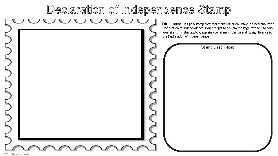 Declaration of Independence Stamp Directions: Design a stamp that represents what you have learned Declaration of Independence Stamp Directions: Design a stamp that represents what you have learned