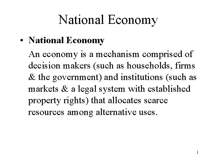 National Economy • National Economy An economy is a mechanism comprised of decision makers