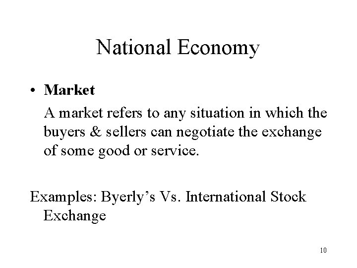 National Economy • Market A market refers to any situation in which the buyers