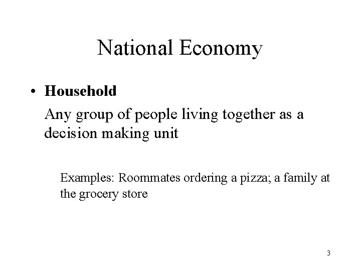 National Economy • Household Any group of people living together as a decision making