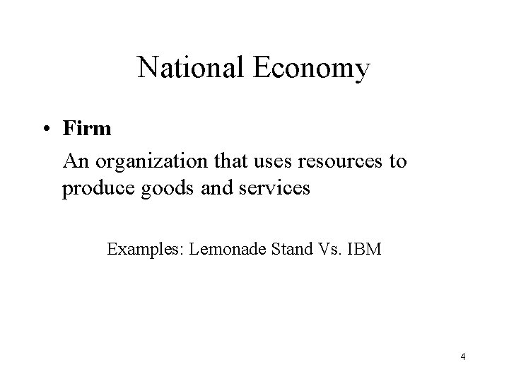 National Economy • Firm An organization that uses resources to produce goods and services