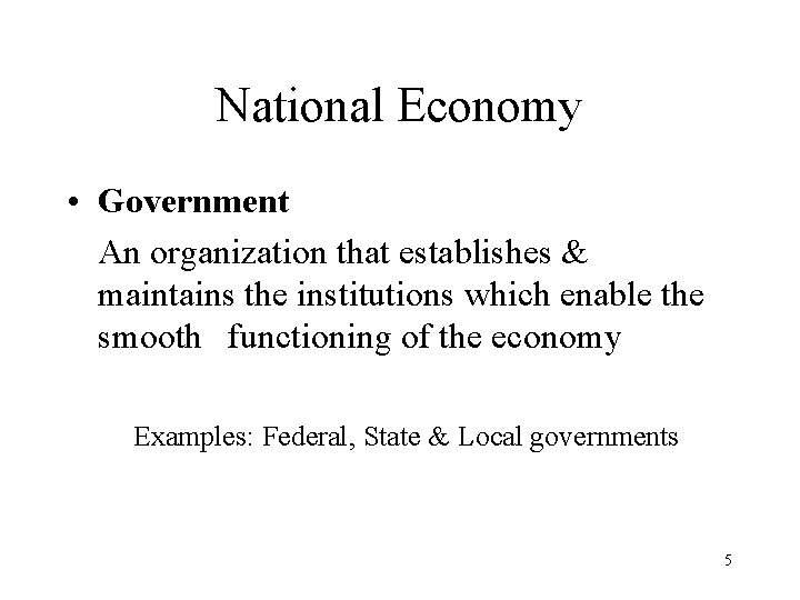 National Economy • Government An organization that establishes & maintains the institutions which enable