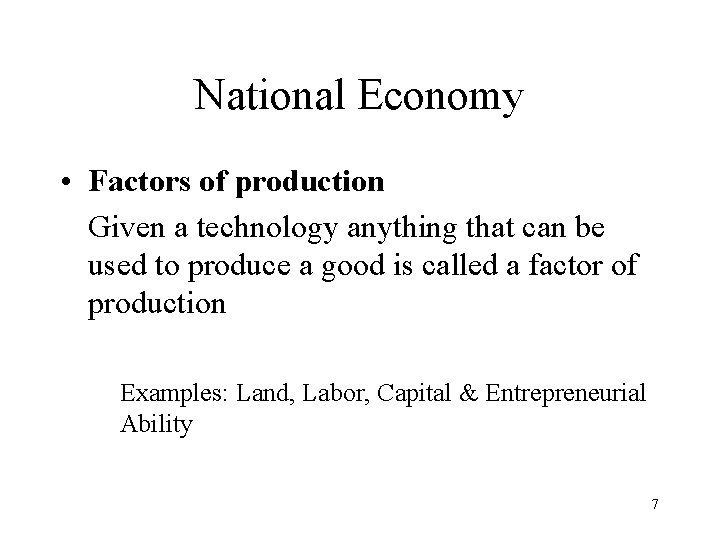 National Economy • Factors of production Given a technology anything that can be used