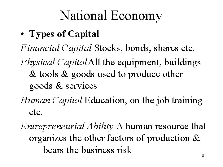 National Economy • Types of Capital Financial Capital Stocks, bonds, shares etc. Physical Capital.