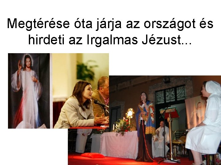 Megtérése óta járja az országot és hirdeti az Irgalmas Jézust. . . 