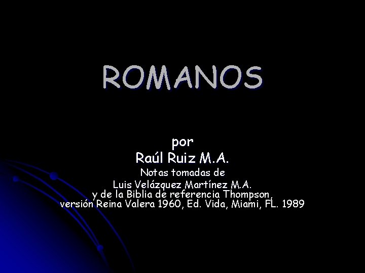 ROMANOS por Raúl Ruiz M. A. Notas tomadas de Luis Velázquez Martínez M. A.