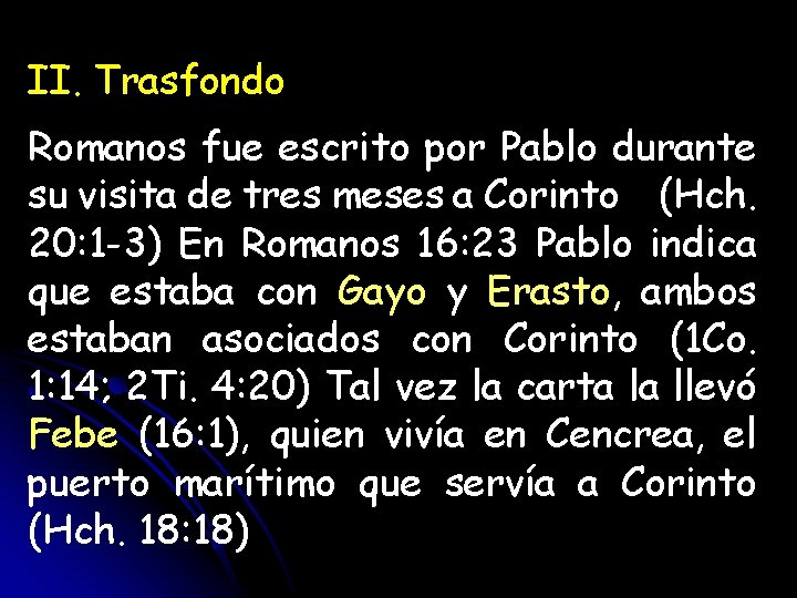 II. Trasfondo Romanos fue escrito por Pablo durante su visita de tres meses a