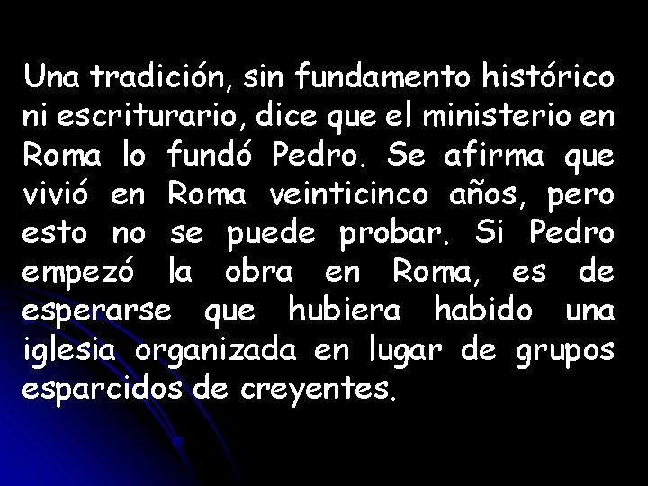 Una tradición, sin fundamento histórico ni escriturario, dice que el ministerio en Roma lo