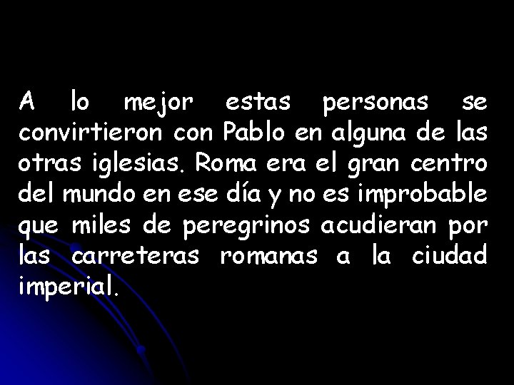 A lo mejor estas personas se convirtieron con Pablo en alguna de las otras