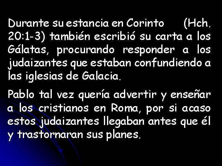 Durante su estancia en Corinto (Hch. 20: 1 -3) también escribió su carta a