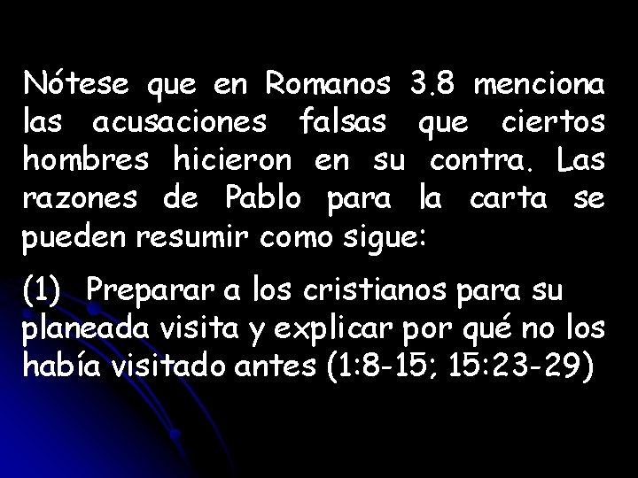 Nótese que en Romanos 3. 8 menciona las acusaciones falsas que ciertos hombres hicieron