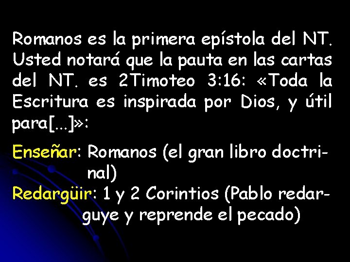 Romanos es la primera epístola del NT. Usted notará que la pauta en las