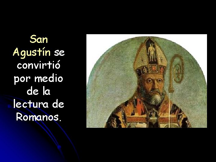 San Agustín se convirtió por medio de la lectura de Romanos. 