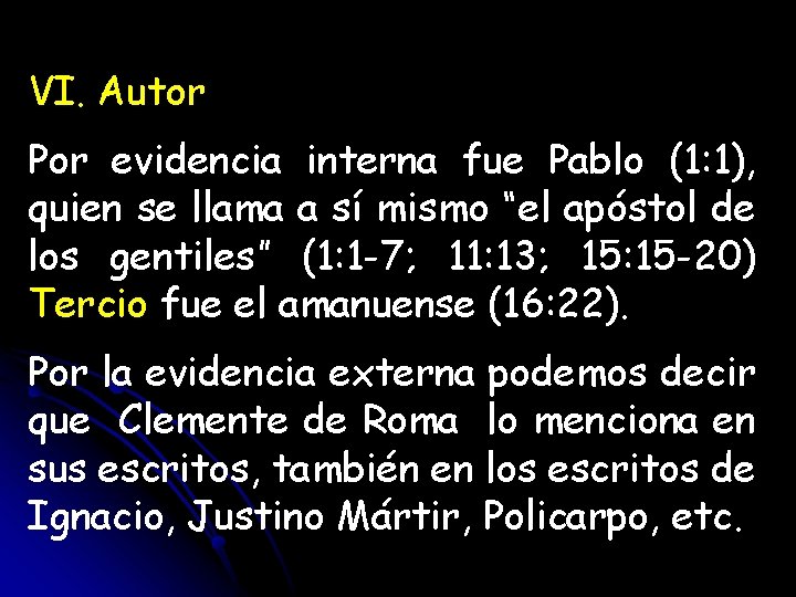 VI. Autor Por evidencia interna fue Pablo (1: 1), quien se llama a sí