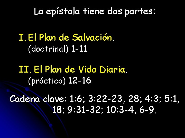 La epístola tiene dos partes: I. El Plan de Salvación. (doctrinal) 1 -11 II.