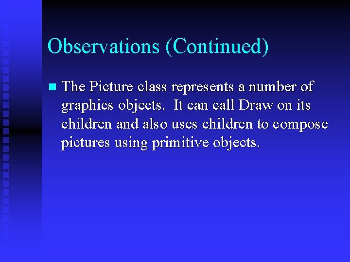 Observations (Continued) n The Picture class represents a number of graphics objects. It can
