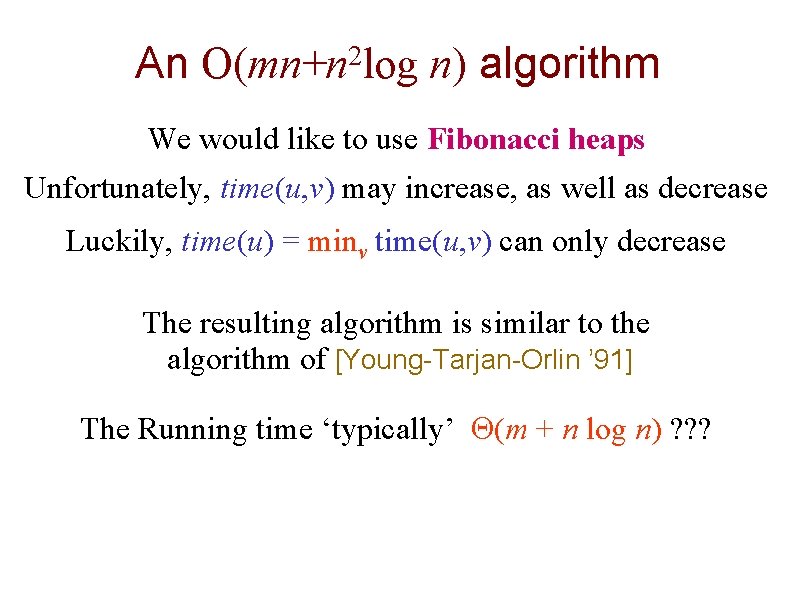 An O(mn+n 2 log n) algorithm We would like to use Fibonacci heaps Unfortunately,