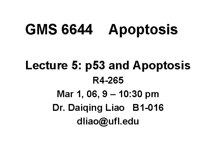 GMS 6644 Apoptosis Lecture 5: p 53 and Apoptosis R 4 -265 Mar 1,