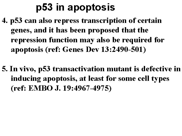 p 53 in apoptosis 4. p 53 can also repress transcription of certain genes,