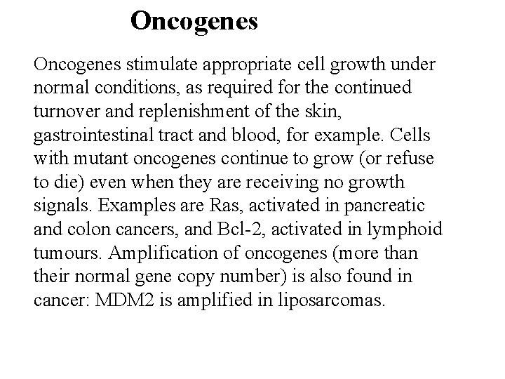 Oncogenes stimulate appropriate cell growth under normal conditions, as required for the continued turnover