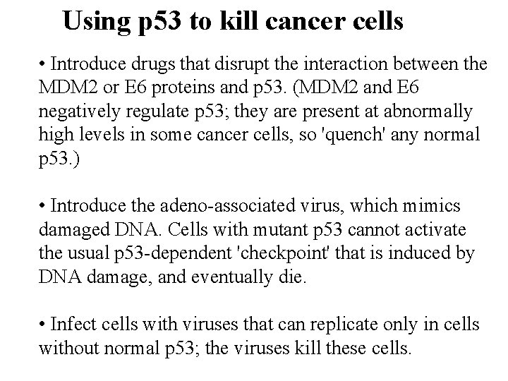 Using p 53 to kill cancer cells • Introduce drugs that disrupt the interaction