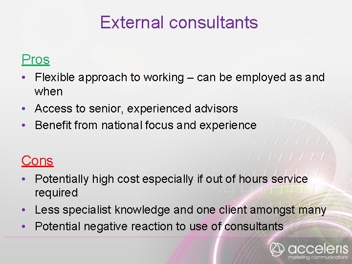 External consultants Pros • Flexible approach to working – can be employed as and