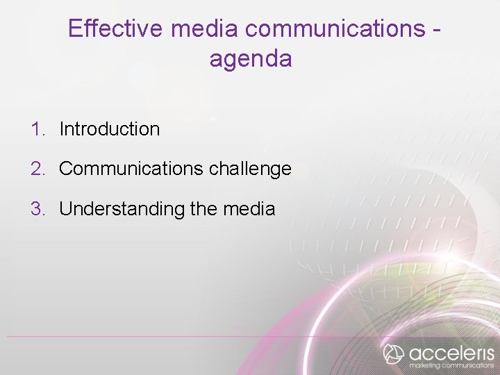 Effective media communications agenda 1. Introduction 2. Communications challenge 3. Understanding the media 