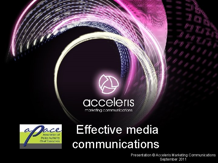 Effective media communications Presentation © Acceleris Marketing Communications September 2011 