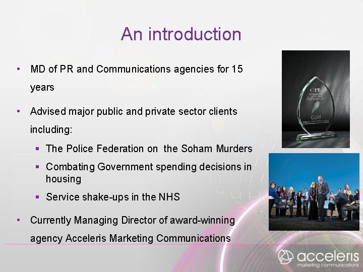 An introduction • MD of PR and Communications agencies for 15 years • Advised