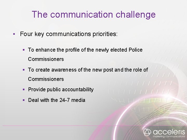 The communication challenge • Four key communications priorities: § To enhance the profile of