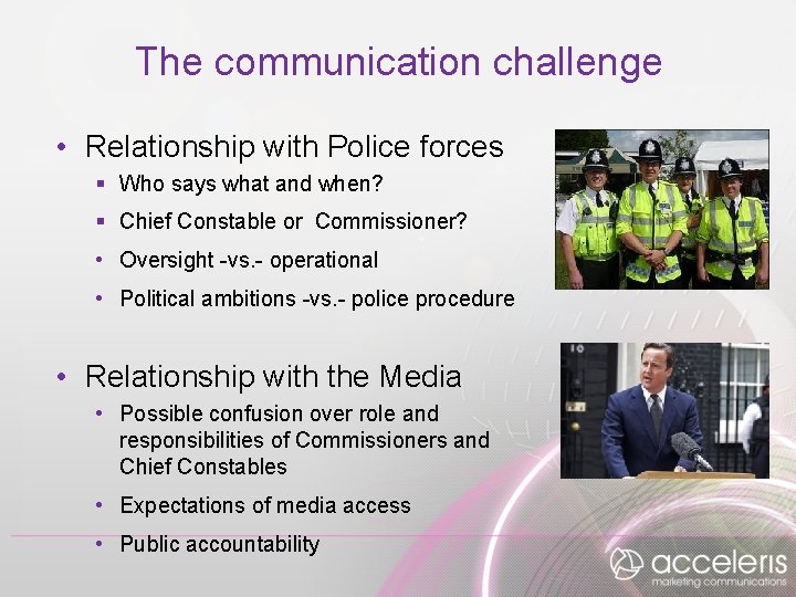 The communication challenge • Relationship with Police forces § Who says what and when?