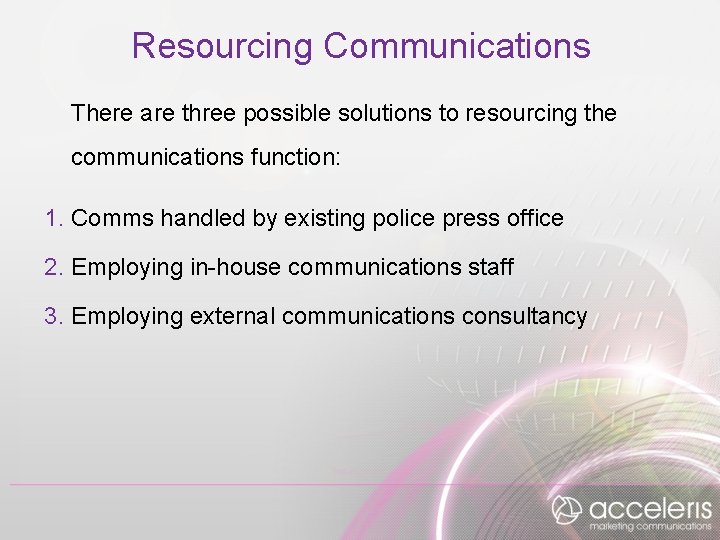 Resourcing Communications There are three possible solutions to resourcing the communications function: 1. Comms