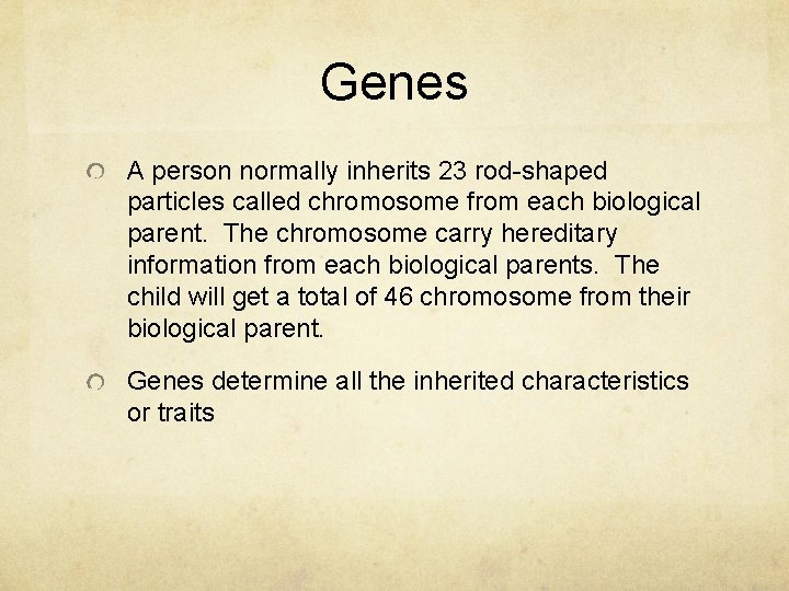 Genes A person normally inherits 23 rod-shaped particles called chromosome from each biological parent.